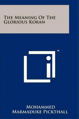 The Meaning Of The Glorious Koran, De Mohammed Marmaduke Pickthall. Editorial Literary Licensing Llc, Tapa Blanda En Inglés