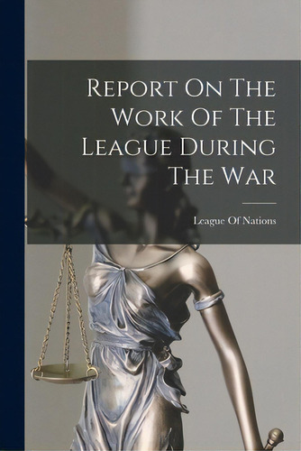 Report On The Work Of The League During The War, De League Of Nations. Editorial Hassell Street Pr, Tapa Blanda En Inglés