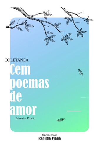 Cem Poemas De Amor: Coletânea, De Vários Autores. Série Não Aplicável, Vol. 1. Editora Clube De Autores, Capa Mole, Edição 1 Em Português, 2022