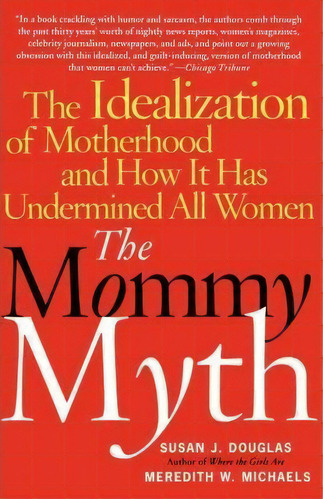 The Mommy Myth : The Idealization Of Motherhood And How It Has Undermined All Women, De Susan J. Douglas. Editorial Simon & Schuster, Tapa Blanda En Inglés