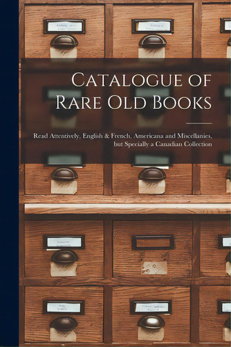 Catalogue Of Rare Old Books [microform]: Read Attentively, English & French, Americana And Miscel..., De Anonymous. Editorial Legare Street Pr, Tapa Blanda En Inglés