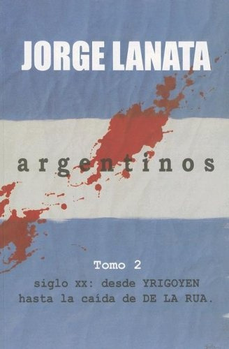 Argentinos. Tomo 2.. - Jorge Lanata