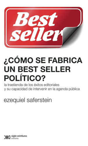 Como Se Fabrica Un Best Seller Politico? - Saferstein, Ezequ