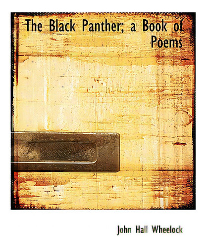 The Black Panther; A Book Of Poems, De Wheelock, John Hall., Vol. 1. Editorial Bibliobazaar, Tapa Dura En Inglés