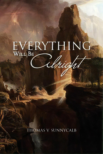 Everything Will Be Alright, De Sunnycalb, Thomas V.. Editorial Authorhouse, Tapa Blanda En Inglés