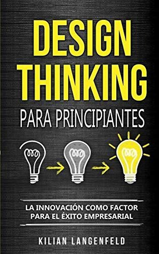 Libro : Design Thinking Para Principiantes La Innovacion _q