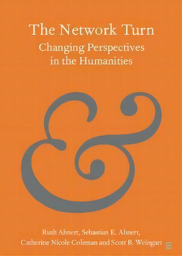 The Network Turn : Changing Perspectives In The Humanities, De Ruth Ahnert. Editorial Cambridge University Press, Tapa Blanda En Inglés