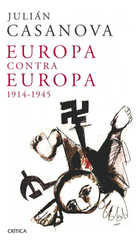 Europa Contra Europa, 1914-1945 Casanova, Julian Critica