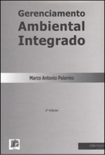 Gerenciamento Ambiental Integrado, De Palermo, Marco Antonio. Editora Intermeios, Capa Mole, Edição 2ª Edição - 2011 Em Português