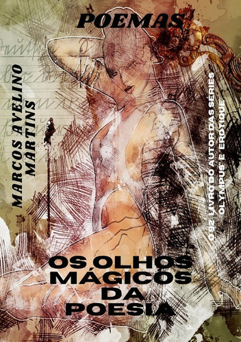 Os Olhos Mágicos Da Poesia: Poemas, De Marcos Avelino Martins. Série Não Aplicável, Vol. 1. Editora Clube De Autores, Capa Mole, Edição 1 Em Português, 2021