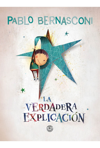 Verdadera Explicacion, De Pablo Bernasconi. Editorial Primera Sudamericana, Tapa Blanda, Edición 1 En Español