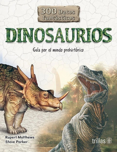 Dinosaurio 300 Datos Fantásticos Guía Por El Mundo Trillas
