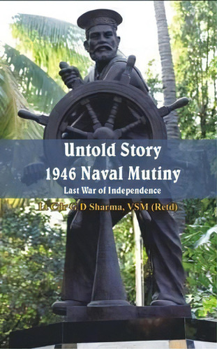 Untold Story 1946 Naval Mutiny : Last War Of Independence, De G. D. Sharma. Editorial Vij Books (india) Pty Ltd, Tapa Blanda En Inglés, 2017