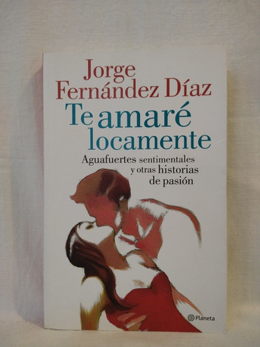 Te Amaré Locamente - J. Fernández Díaz - Planeta