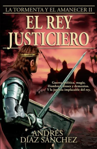 Libro: El Rey Justiciero (la Tormenta Y El Amanecer)