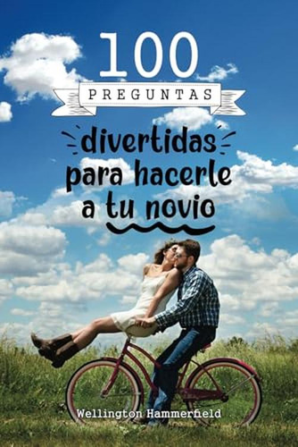 100 Preguntas Divertidas Para Hacerle A Tu Novio: Libro Orig