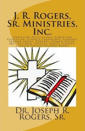 J. R. Rogers, Sr. Ministries, Inc. - Sr Dr Joseph R Rogers