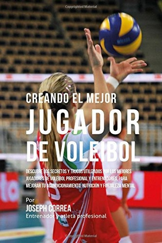 Libro : Creando El Mejor Jugador De Voleibol: Descubre Lo...