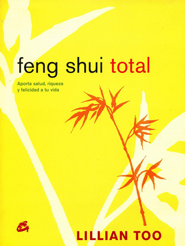 Feng Shui Total. Aporta Salud Riqueza Y Felicidad A