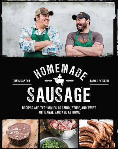 Homemade Sausage: Recipes And Techniques To Grind, S