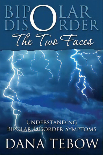 Bipolar Disorder: The Two Faces Understanding Bipolar Disorder Symptoms, De Tebow, Dana. Editorial Speedy Pub Llc, Tapa Blanda En Inglés