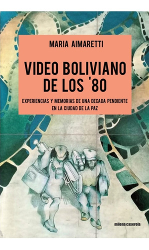 Video Boliviano De Los 80, De María Aimaretti. Editorial Milena Caserola En Español