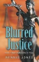 Blurred Justice - Dennis Jones