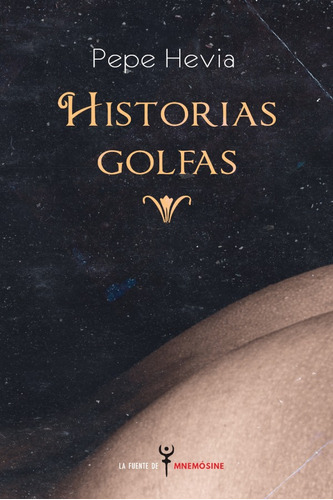 Historias Golfas, de Pepe Hevia. Editorial La fuente de Mnemósine, tapa blanda en español, 2020