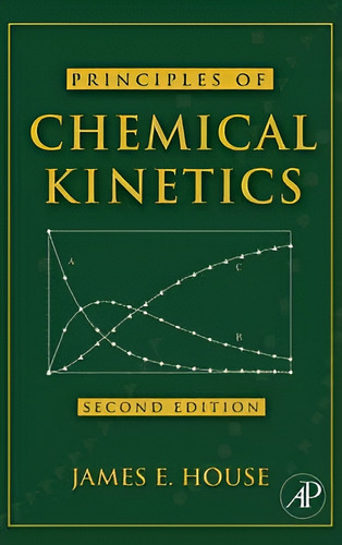 Principles Of Chemical Kics, De James E. House. Editorial Elsevier Science Publishing Co Inc En Inglés