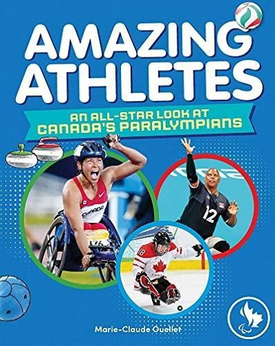 Amazing Athletes: An All-star Look At Canada's Paralympians 