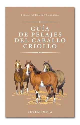 Romero Carranza: Guía De Pelajes Del Caballo Criollo