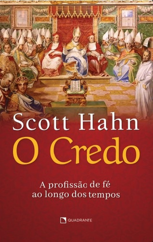 O Credo: A profissão de fé ao longo dos tempos, de Hahn, Scott. Quadrante Editora, capa mole em português, 2021