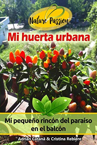 Mi Huerta Urbana: Mi Pequeno Rincon Del Paraiso En El Balcon