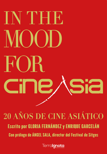 In the Mood for CineAsia: 20 años de cine asiático, de Fernández Adame, Gloria. Editorial TERRA IGNOTA EDICIONES S.L., tapa blanda en español, 2024