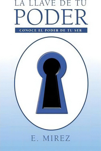 La Llave De Tu Poder, De E Mirez. Editorial Palibrio, Tapa Blanda En Español