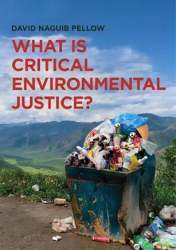 What Is Critical Environmental Justice?, De David Naguib Pellow. Editorial Polity Press, Tapa Blanda En Inglés