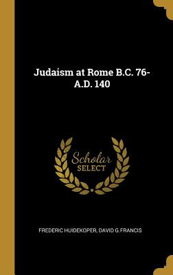 Libro Judaism At Rome B.c. 76- A.d. 140 - Huidekoper, Fre...