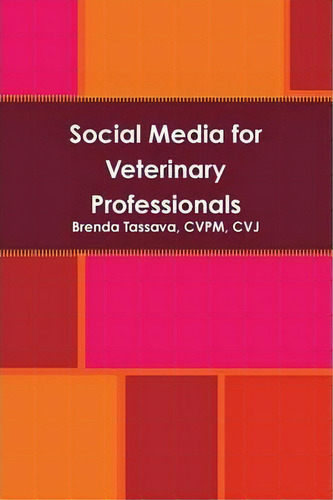 Social Media For Veterinary Professionals, De Brenda Cvpm Cvj Tassava., Vol. 1. Editorial Lulu Com, Tapa Blanda En Inglés