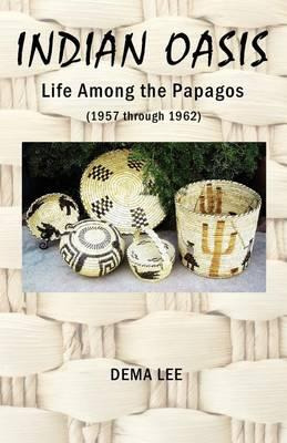Libro Indian Oasis Life Among The Papagos (1957 Through 1...