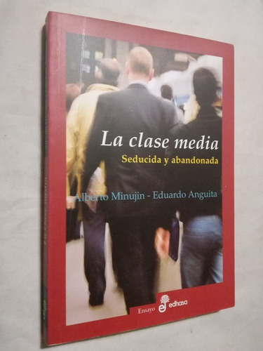 La Clase Media Seducida Y Abandonada / Minujin / Anguita