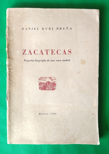 Zacatecas Pequeña Biografía De Una Rara Ciudad