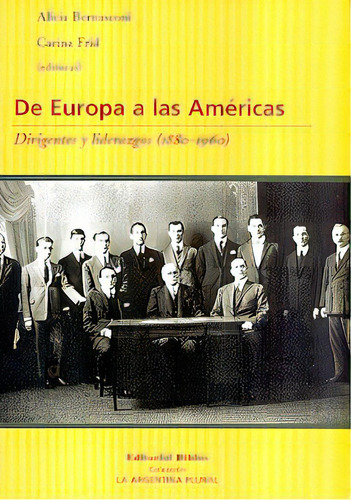 De Europa A Las Américas Dirigentes Y Liderazgos (1880-1980), De Bernasconi, Alicia - Frid, Carina (eds). Editorial Biblos, Tapa Blanda, Edición 1 En Español