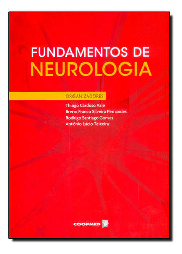 Fundamentos Da Neurologia: Fundamentos Da Neurologia, De Teixeira, Antonio Lucio. Série Não Aplica, Vol. Não Aplica. Editora Editora Coopmed, Capa Mole, Edição Unica Em Português