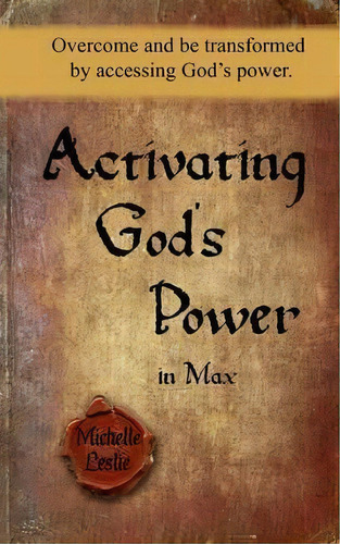 Activating God's Power In Max, De Michelle Leslie. Editorial Michelle Leslie Publishing, Tapa Blanda En Inglés