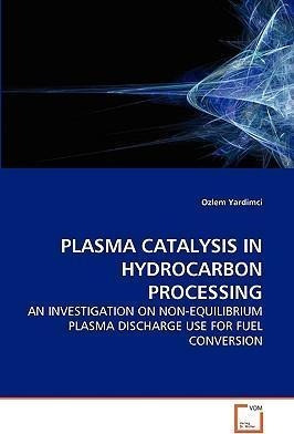 Plasma Catalysis In Hydrocarbon Processing - Ozlem Yardim...