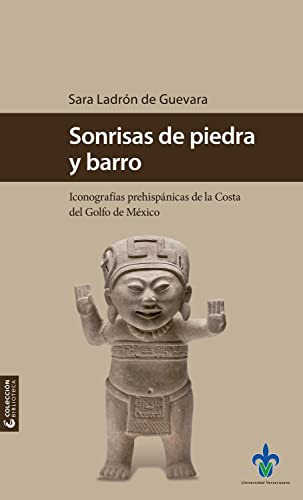 Sonrisas De Piedra Y Barro: Iconografias Prehispanicas De La