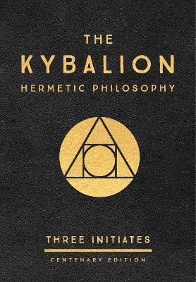 The Kybalion: Centenary Edition : Hermetic Philosophy - R...