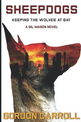 Sheepdogs Keeping The Wolves At Bay (a Gil Mason..., de Carroll, Gordon. Editorial Independently Published en inglés