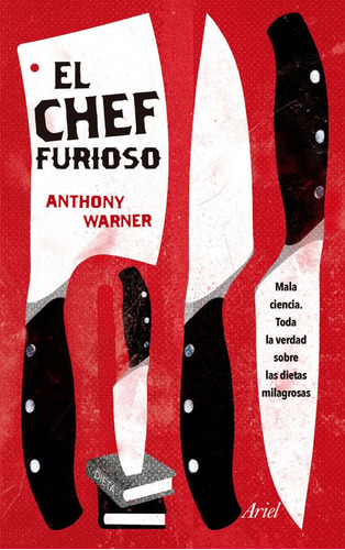 El Chef Furioso. Mala Ciencia. Toda La Verdad Sobre Las Dietas Milagrosas, De Anthony Warner. Editorial Grupo Planeta, Tapa Blanda, Edición 2018 En Español