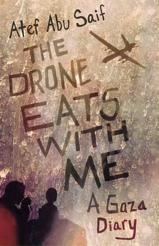 The Drone Eats With Me : A Gaza Diary, De Atef Abu Saif. Editorial Beacon Press, Tapa Blanda En Inglés